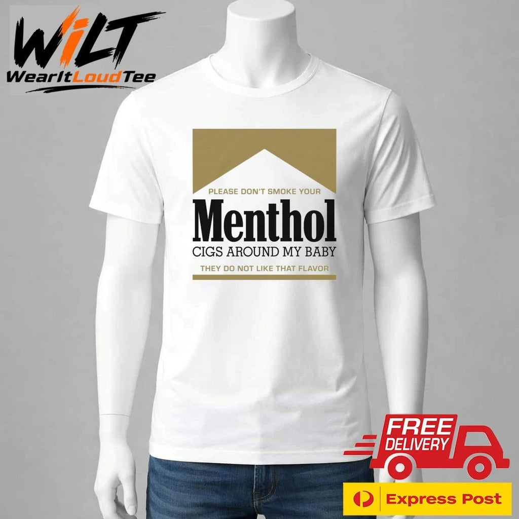 Please Don’t Smoke Your Menthol Cigs Around My Baby They Do Not Like That Flavor Gold Shirt
