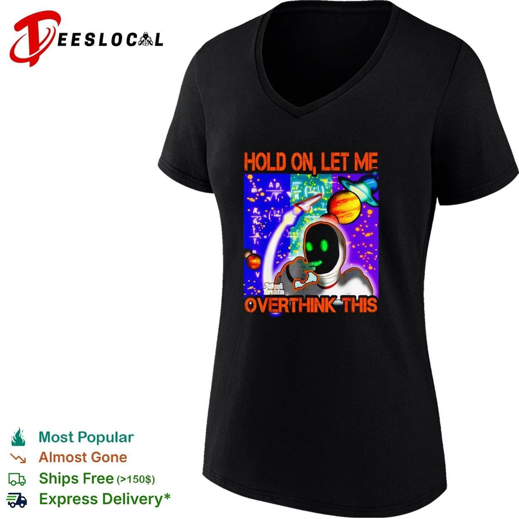 Hold On Let Me Overthink This overthinking T-shirt