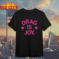 Drag is joy t shirt