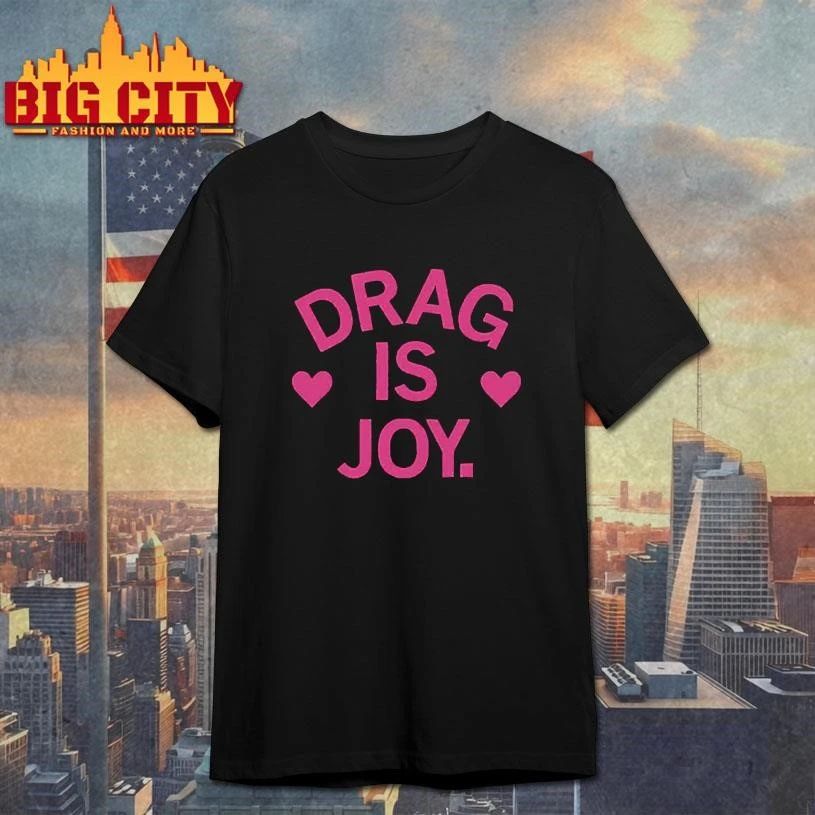 Drag is joy t shirt