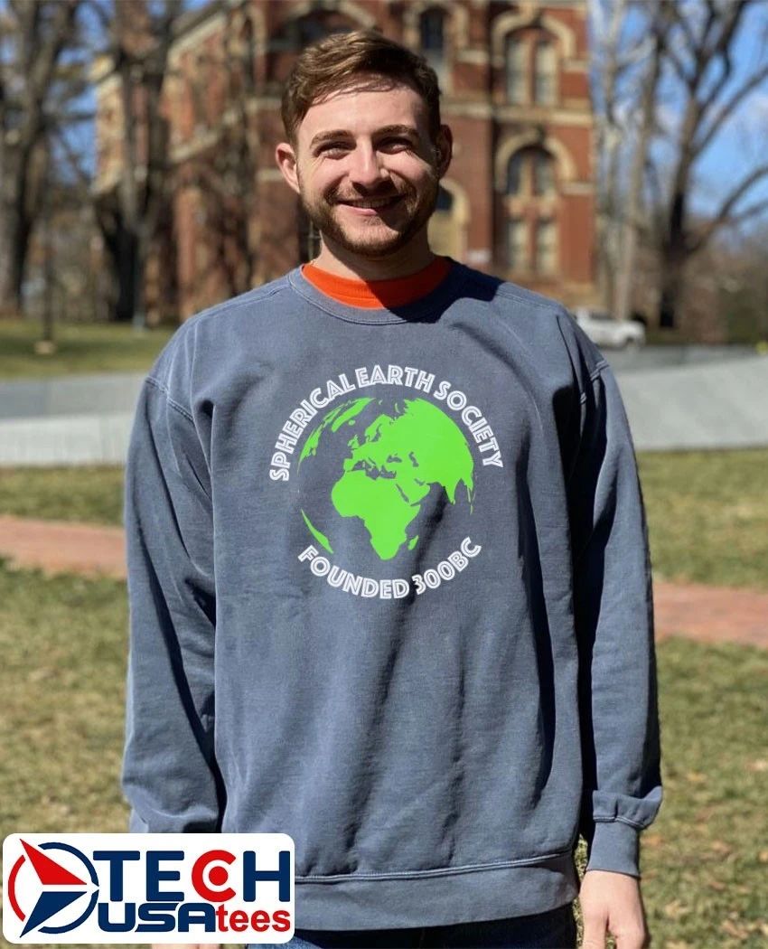 Spherical Earth Society founded 300BC shirt