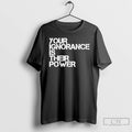 Classic Your Ignorance Is Their Power
