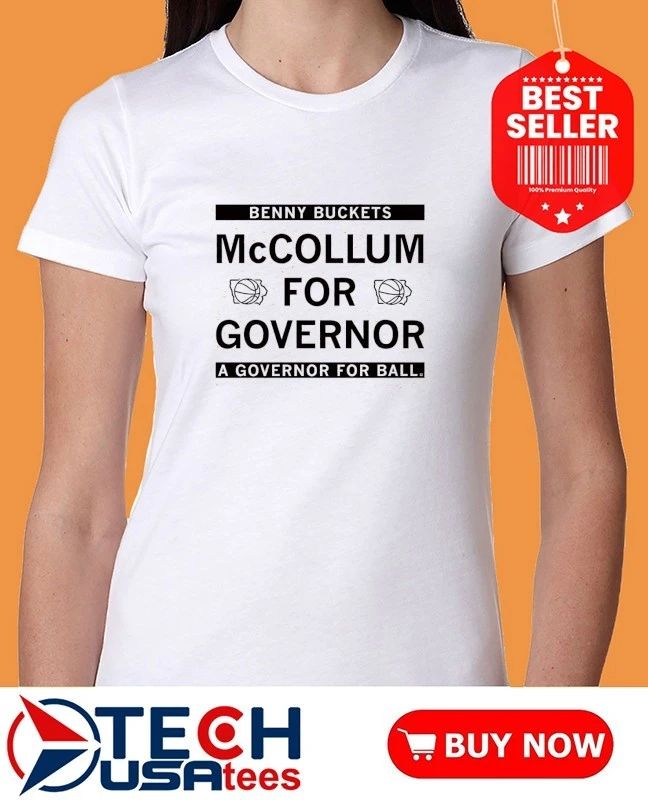 Benny Buckets McCollum for Governor a Governor for all shirt by raygunsite