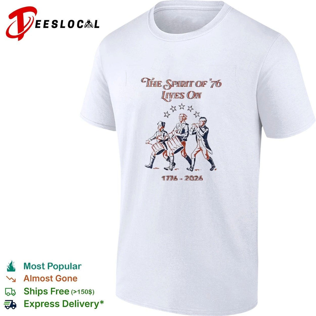 The Spirit of ’76 Lives On 1776-2026 American Revolution T-shirt