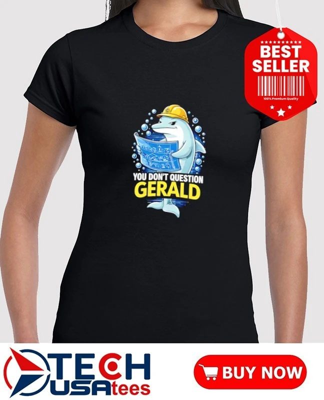 You don’t question gerald dolphin shirt