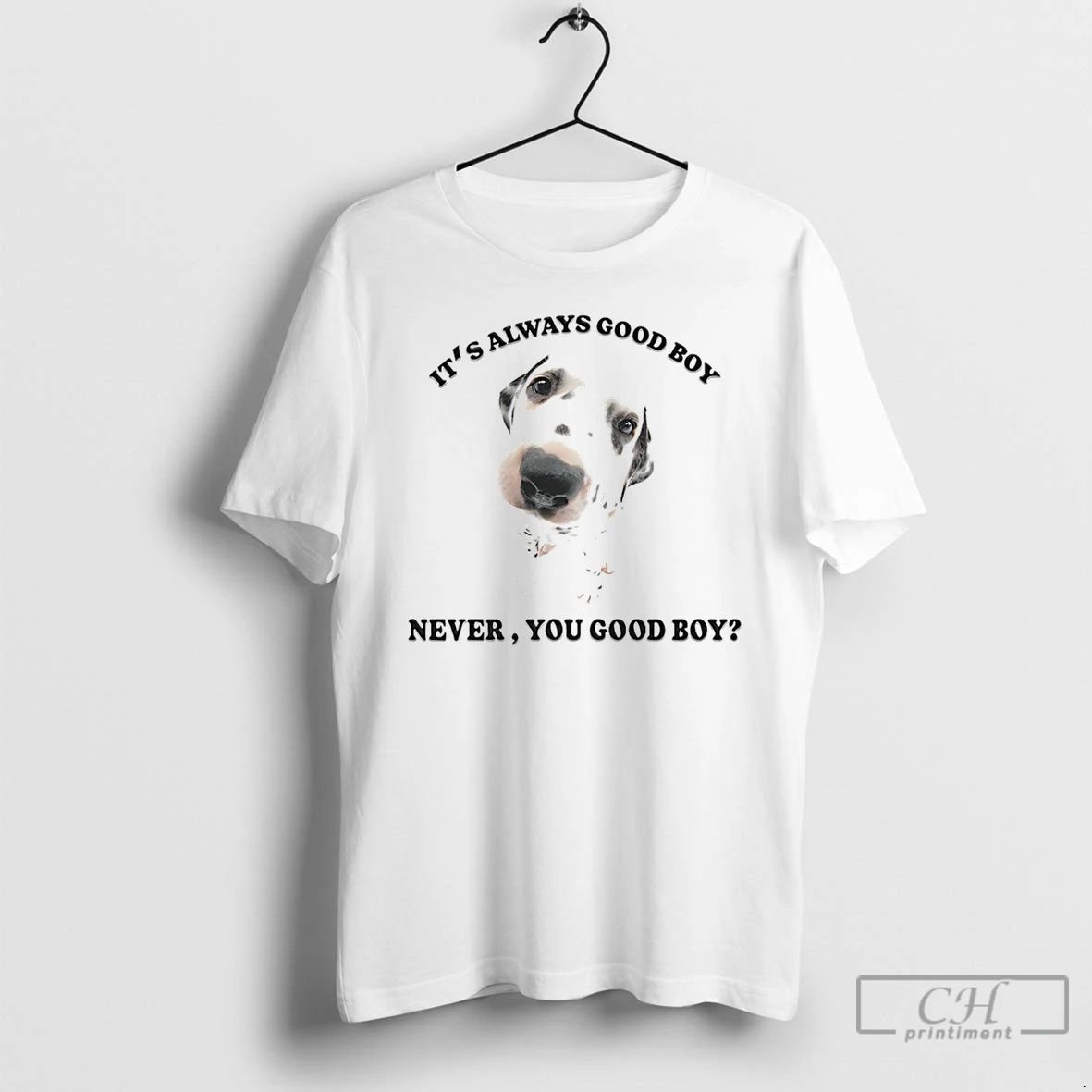 Classic Its Always Good Boy Never You Good Boy