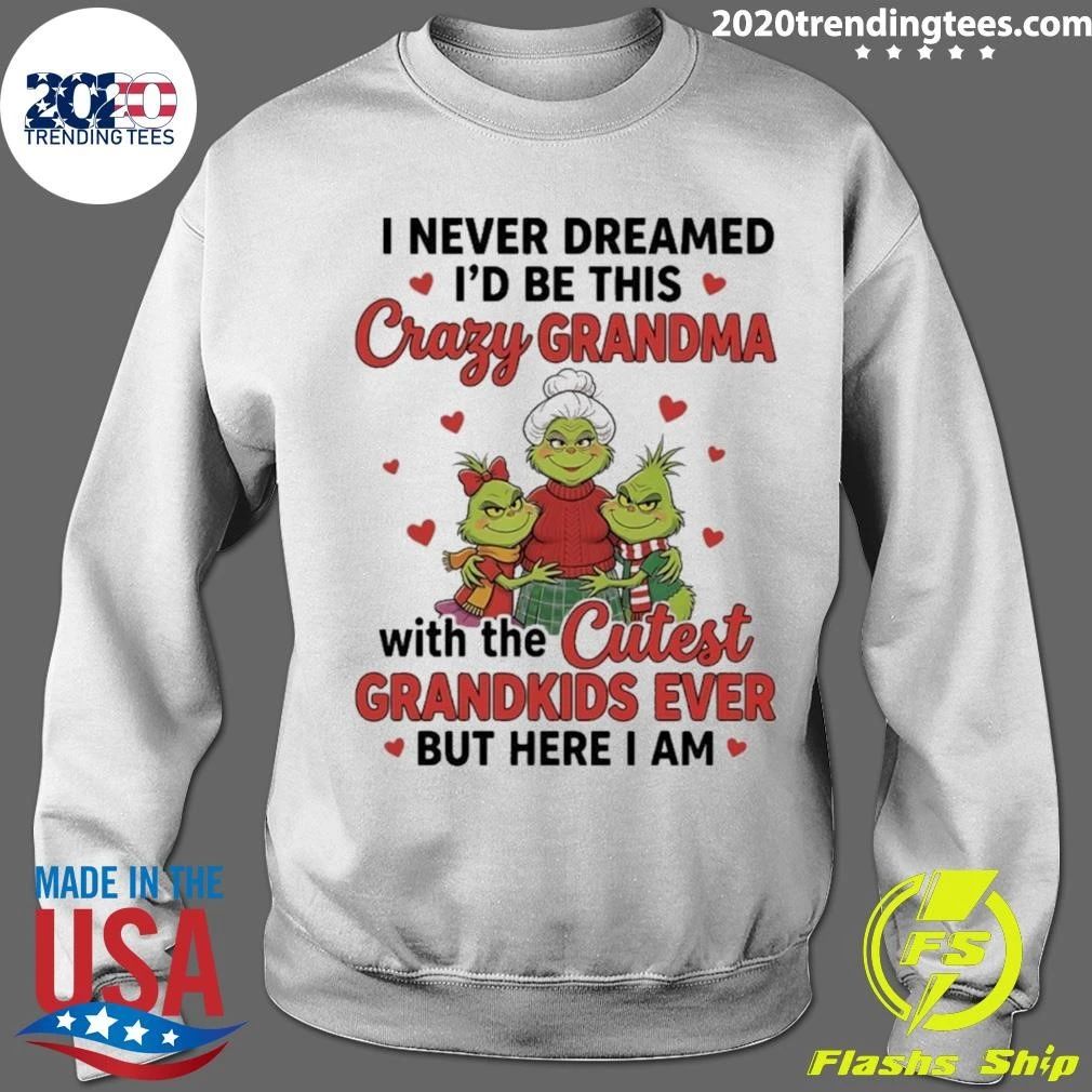 Grinch Crazy Grandma Cutest I Never Dreamed I Would Be This Crazy Grandma With The Cutest Grandkids Ever But Here I Am Shirt