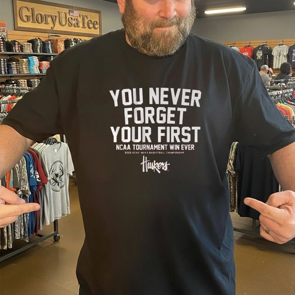 Nebraska Cornhuskers You Never Forget Your First NCAA Tournament Win Ever 2026 Ncaa Men’s Basketball Championship Shirt