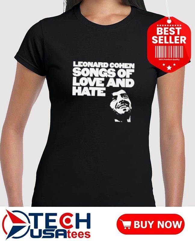 Leonard Cohen songs of love and hate shirt