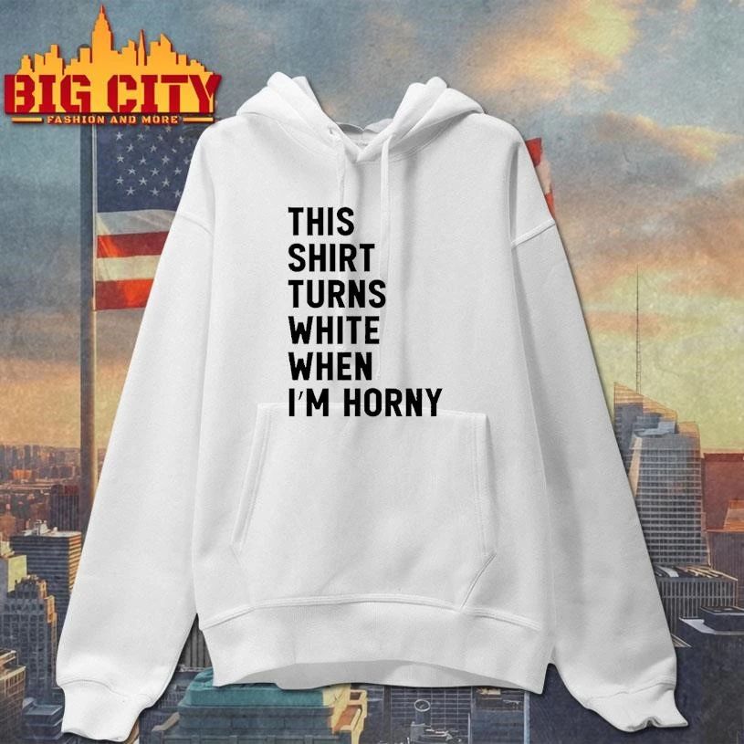 This Turns White When Im Horny Shirt