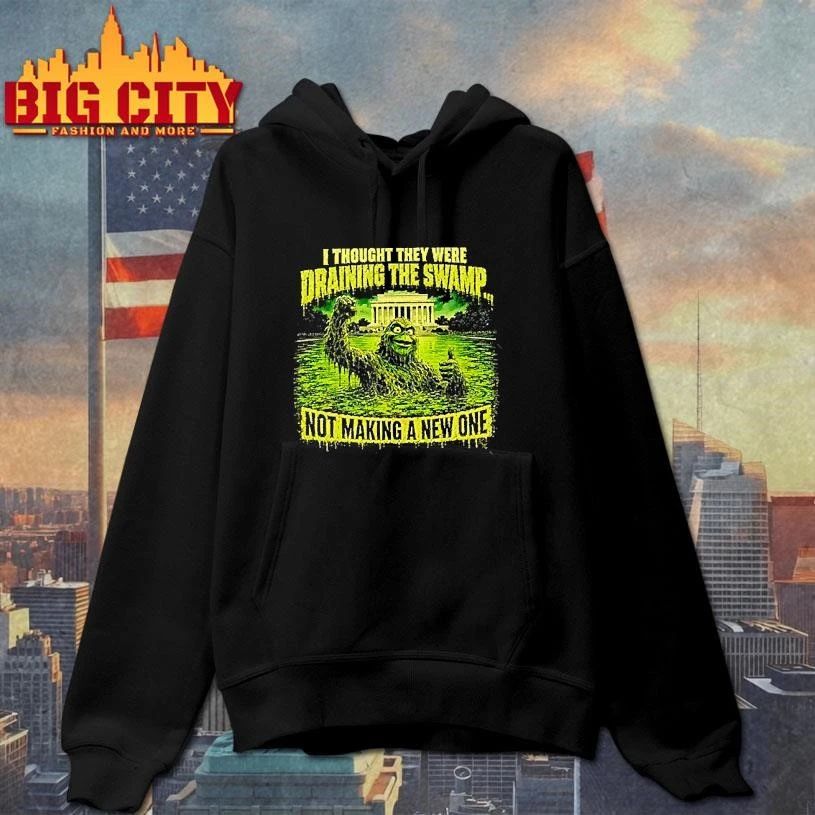 Green Swamp Monster I Thought They Were Draining The Swamp Not Making A New One Shirt