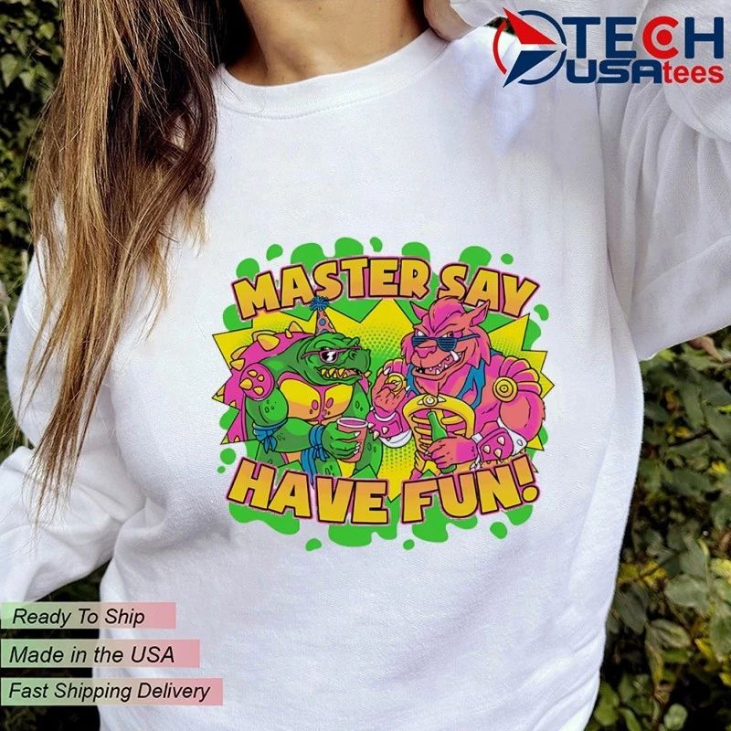 Master say have fun shirt