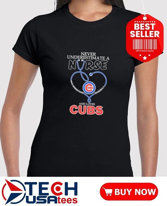Never underestimate a nurse who understands baseball and loves Chicago Cubs stethoscope shirt