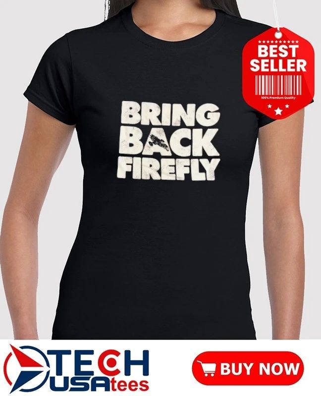 Bring back firefly shirt