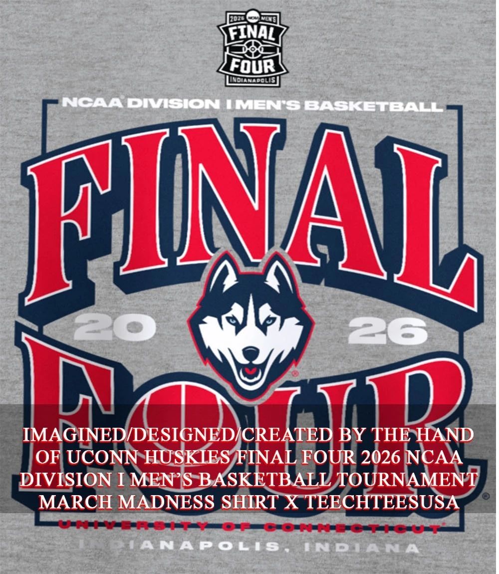 UConn Huskies Final Four 2026 NCAA Division I Men’s Basketball Tournament March Madness shirt