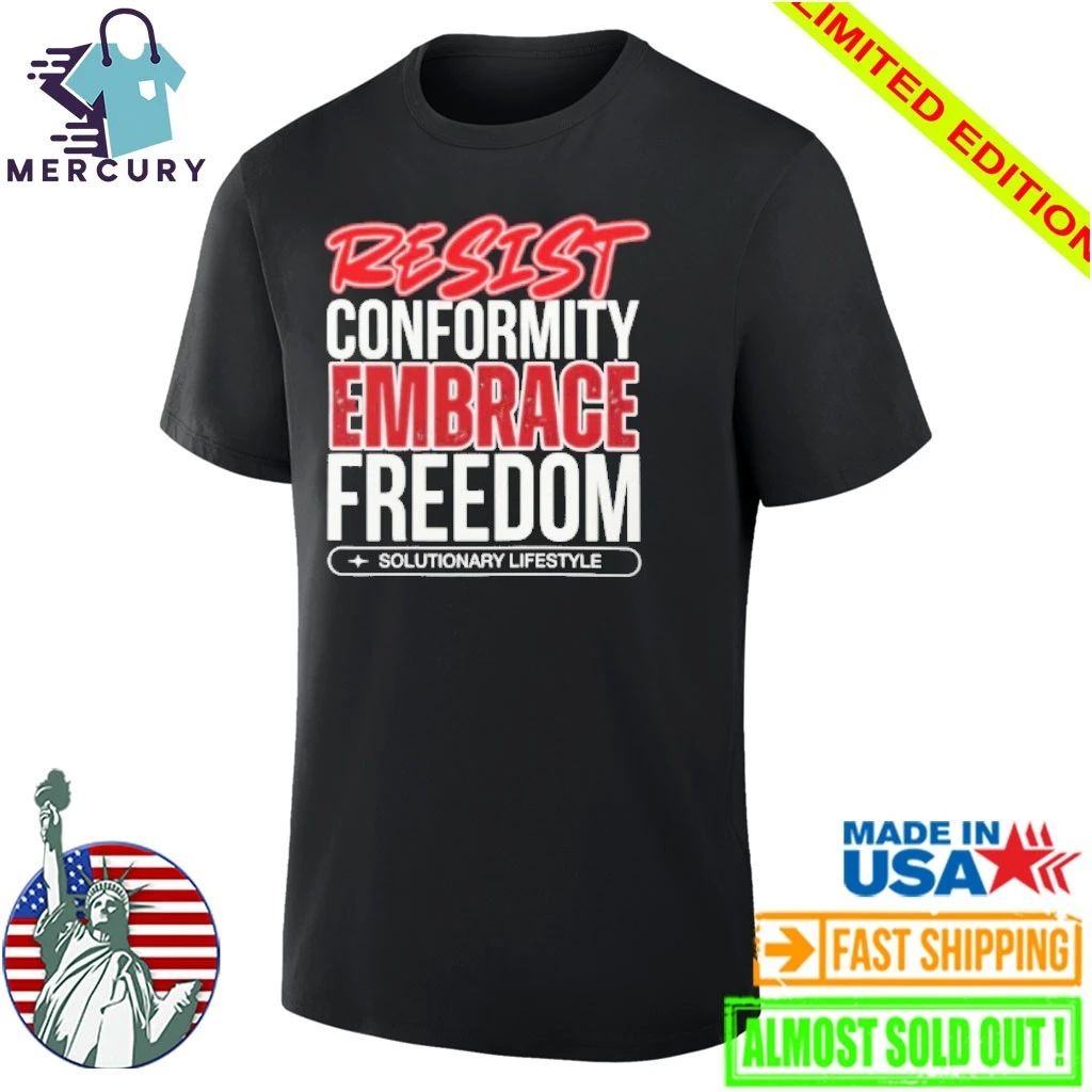 Resist Conformity Embrace Freedom shirt