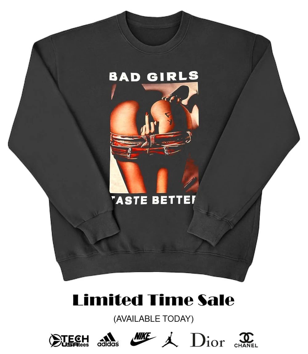 Bad girls taste better shirt