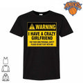 Warning I Have a Crazy Girlfriend for Your Own Personal Safety Please Do Not Flirt with Me Shirt