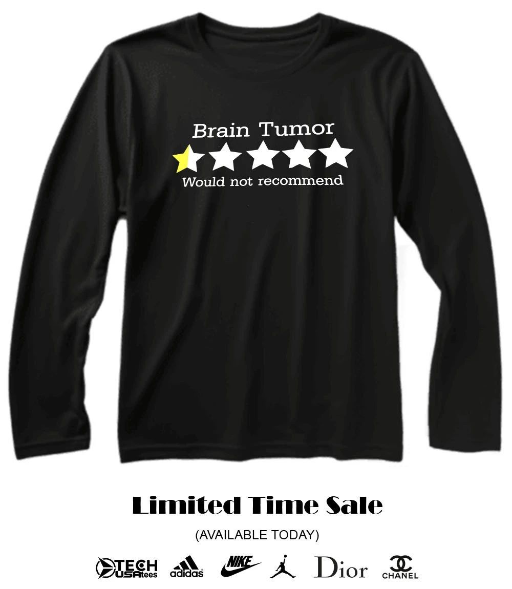 Brain Tumor would not recommend T-shirt