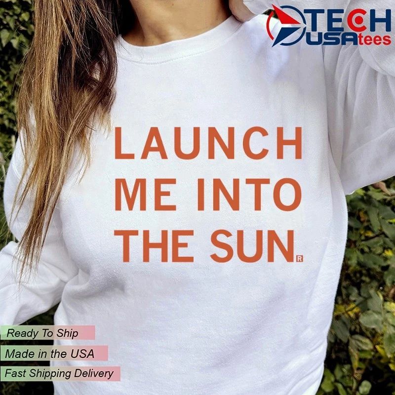 Launch me into the sun shirt