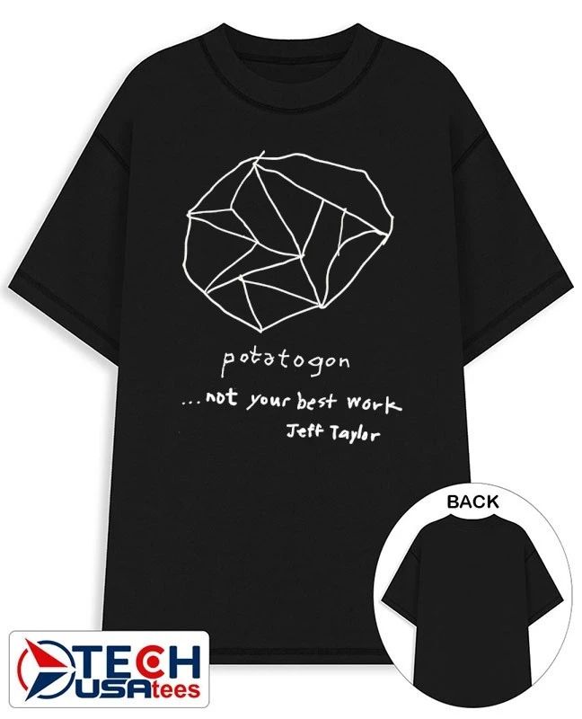 Potatogon not your best work Jeff Taylor shirt
