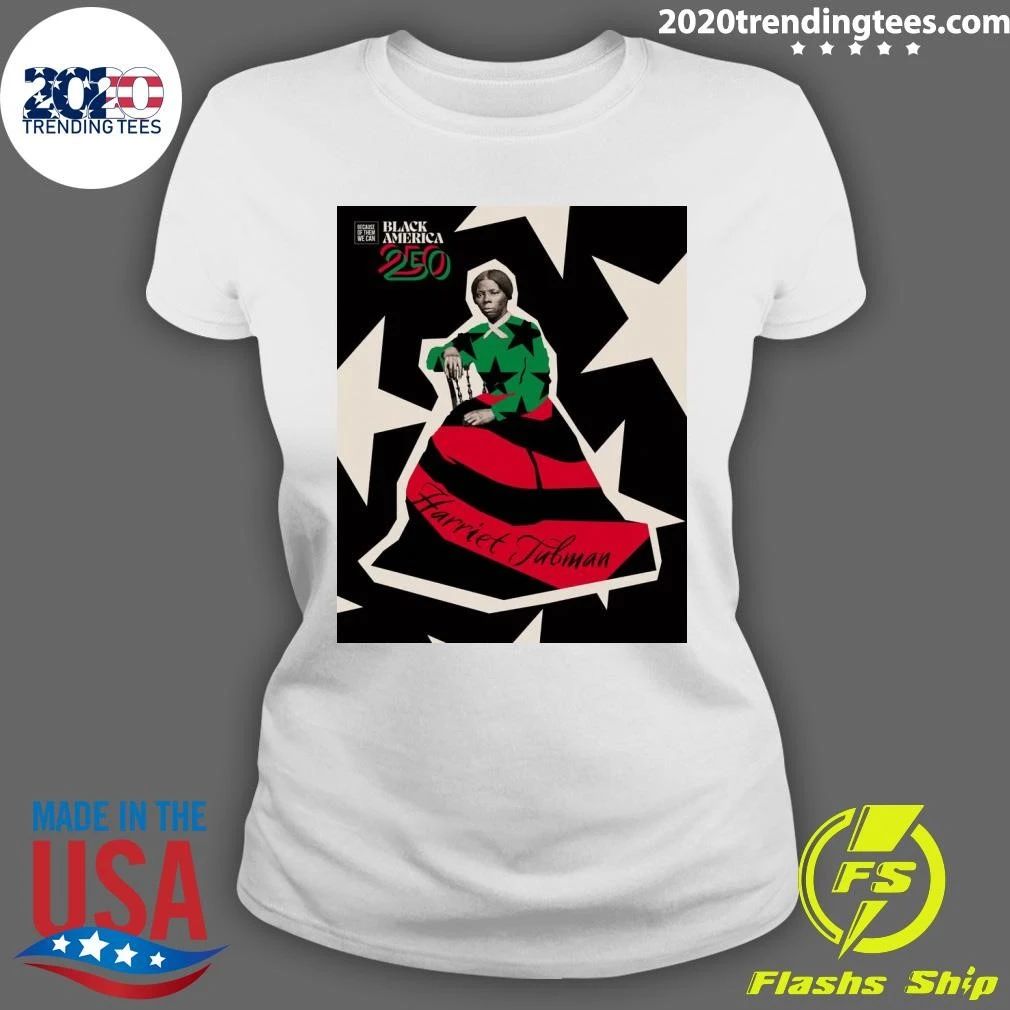 Harriet Tubman There Would Be No America 250 Without Black People Shirt