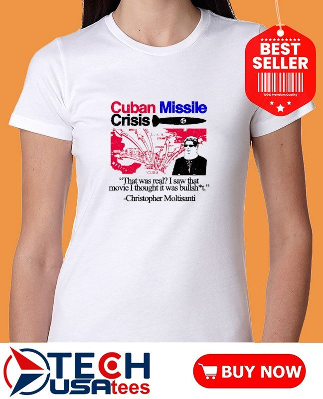 Cuban Missile Crisis that was real I saw that movie I thought it was bullshit shirt