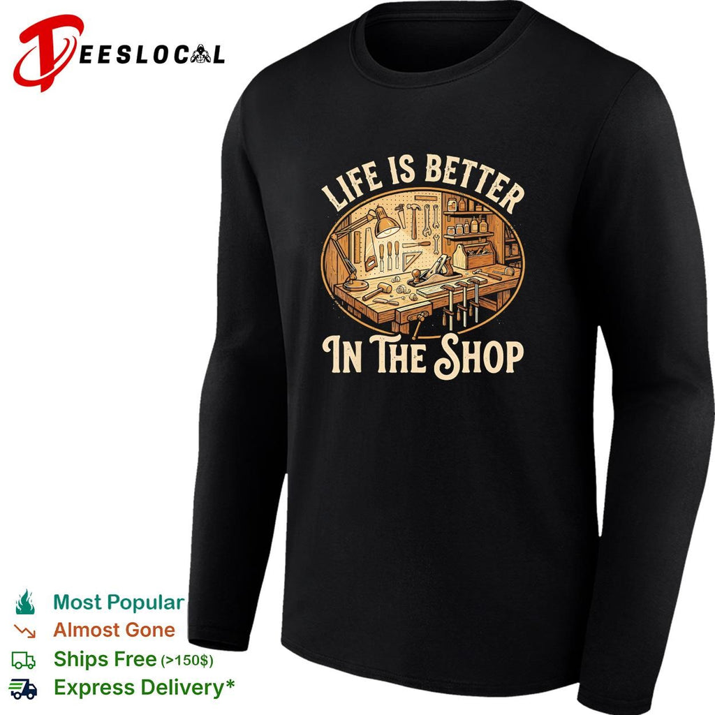 Life is better in the shop workbench tools graphic shirt