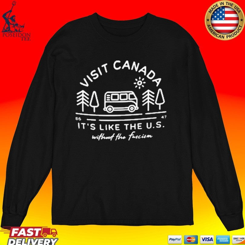 Visit Canada 86 47 It’s Like The US Without The Fascism T-shirt