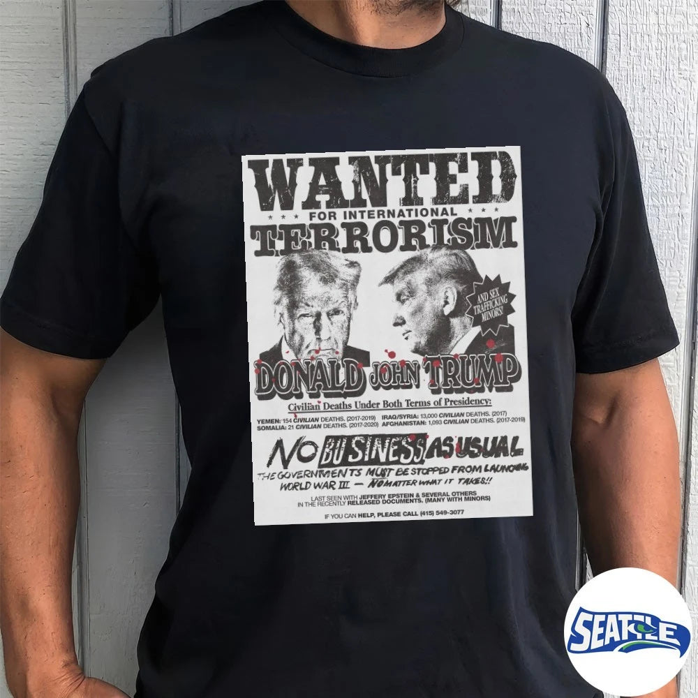 Wanted For International Terrorism Donald John Trump No Business As Usual Poster shirt