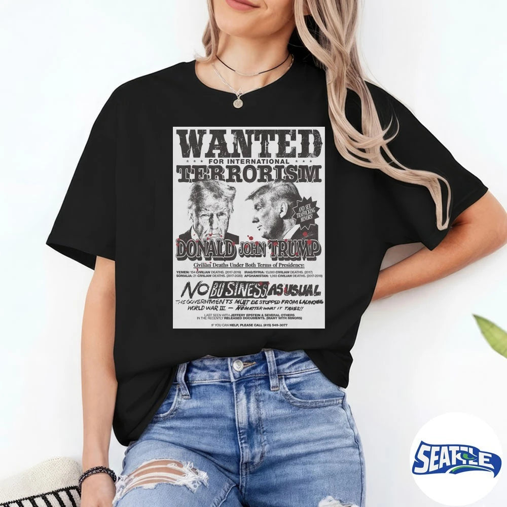 Wanted For International Terrorism Donald John Trump No Business As Usual Poster shirt