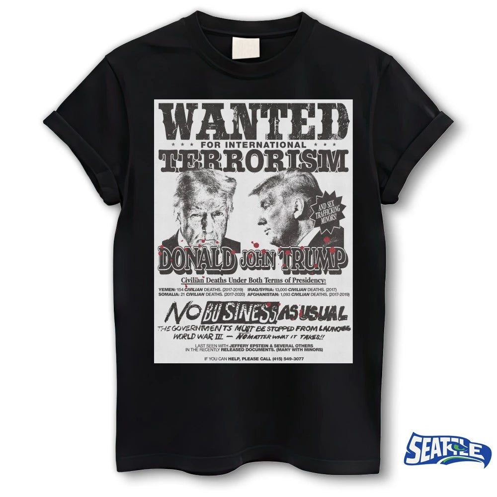 Wanted For International Terrorism Donald John Trump No Business As Usual Poster shirt