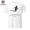 We saw him heading straight towards the mountains but why Penguin Shirt
