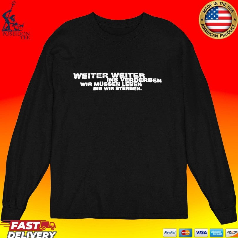 Weiter Weiter Ins Verderben Wir Mussen Leben Bis Wir Sterben T-shirt
