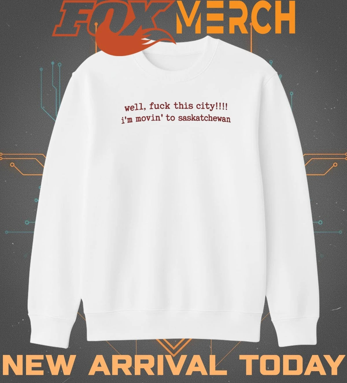 Well fuck this city Im moving to saskatchewan t-shirt