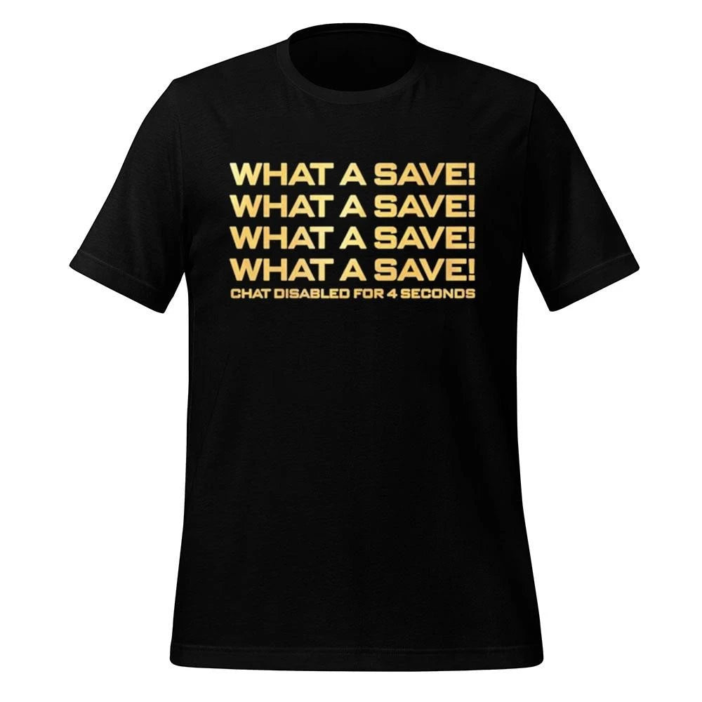 What A Save What A Save What A Save Chat Disabled For 4 Seconds Shirt