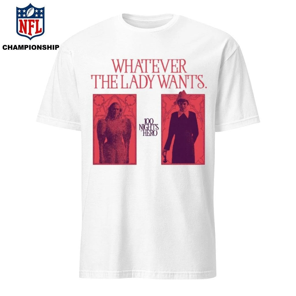 WHATEVER THE LADY WANTS 100 NIGHTS OF HERO Shirt