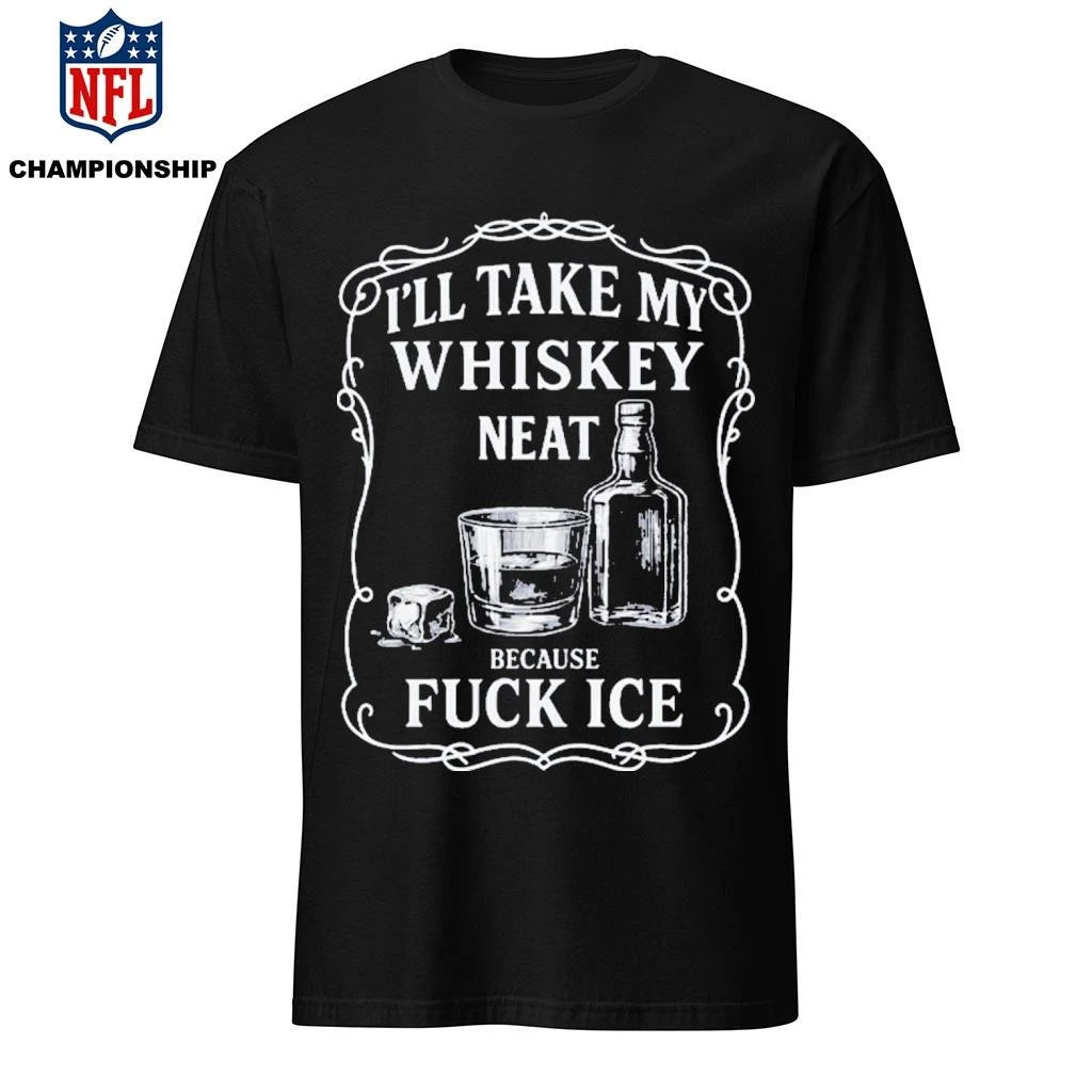 Whiskey Neat FUCK ICE Shirt
