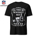 Whiskey Neat FUCK ICE Shirt