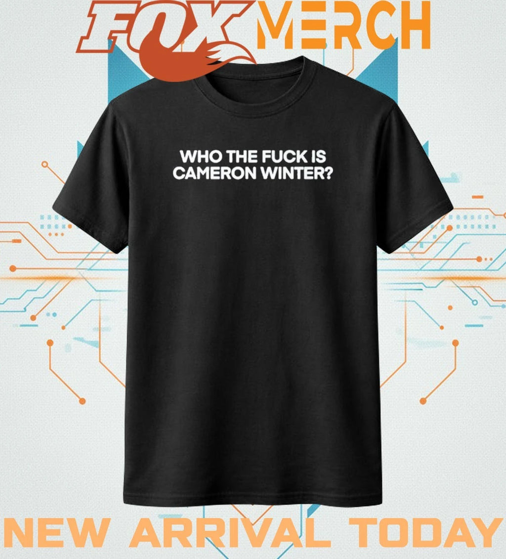 Who the fuck is cameron winter t-shirt