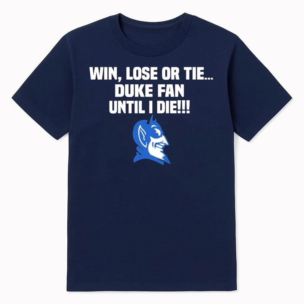 Win Lose Or Tie Duke Fan Until I Die Shirt