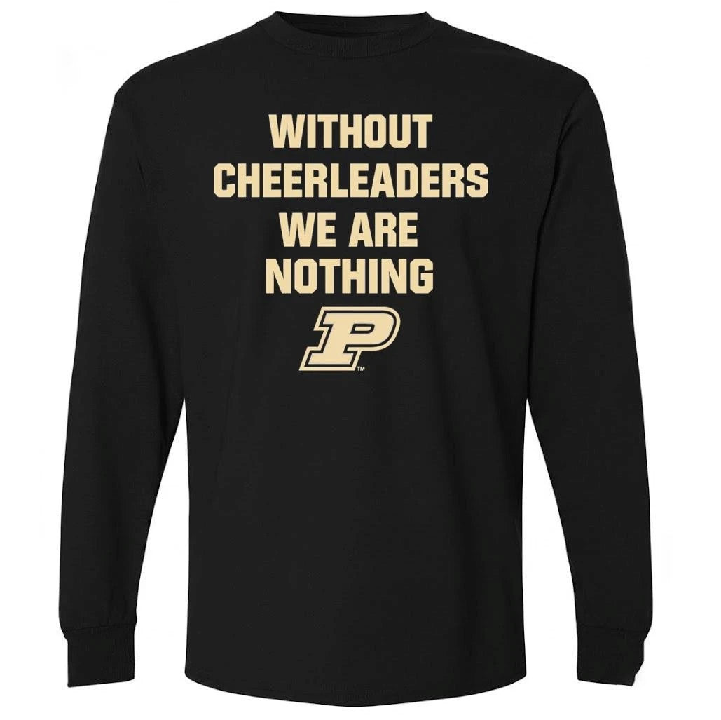 Without Cheerleaders We Are Nothing Purdue Boilermakers Shirt
