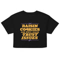 Raisin Cookies Are Why I Have Trust Issues Women's Crop Tee