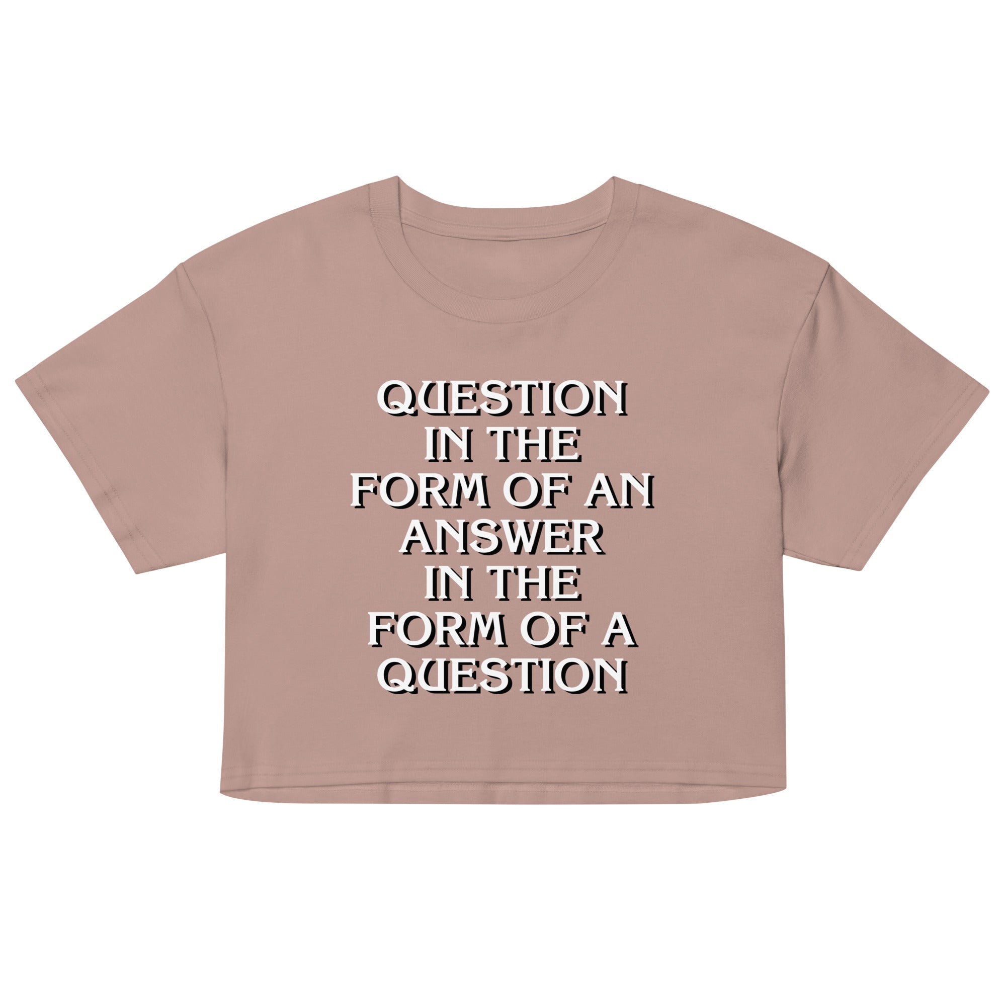 Question In The Form Of An Answer Women's Crop Tee