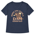 Hope You Have A Dam Good Day Women's V-Neck Tee
