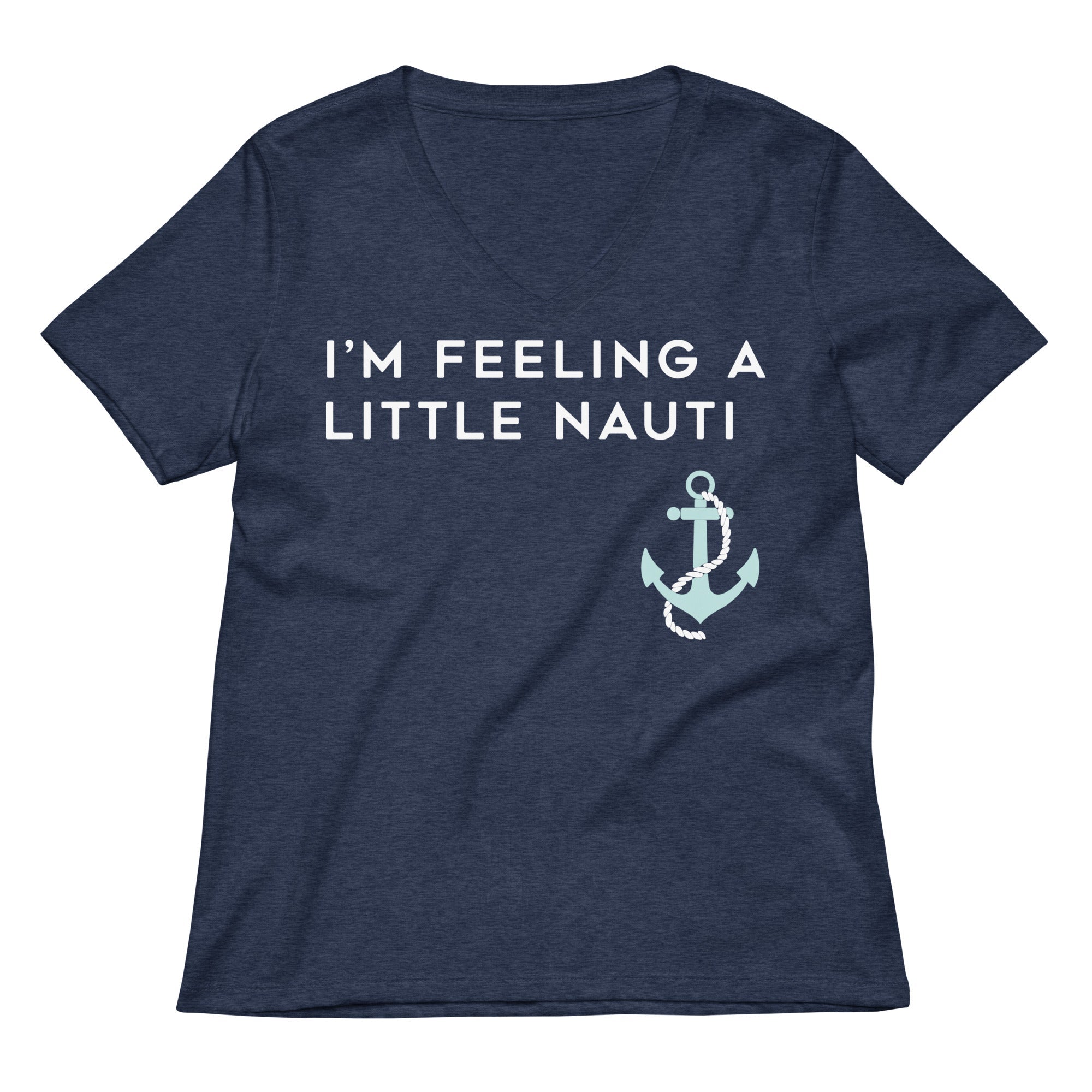 I'm Feeling A Little Nauti Women's V-Neck Tee