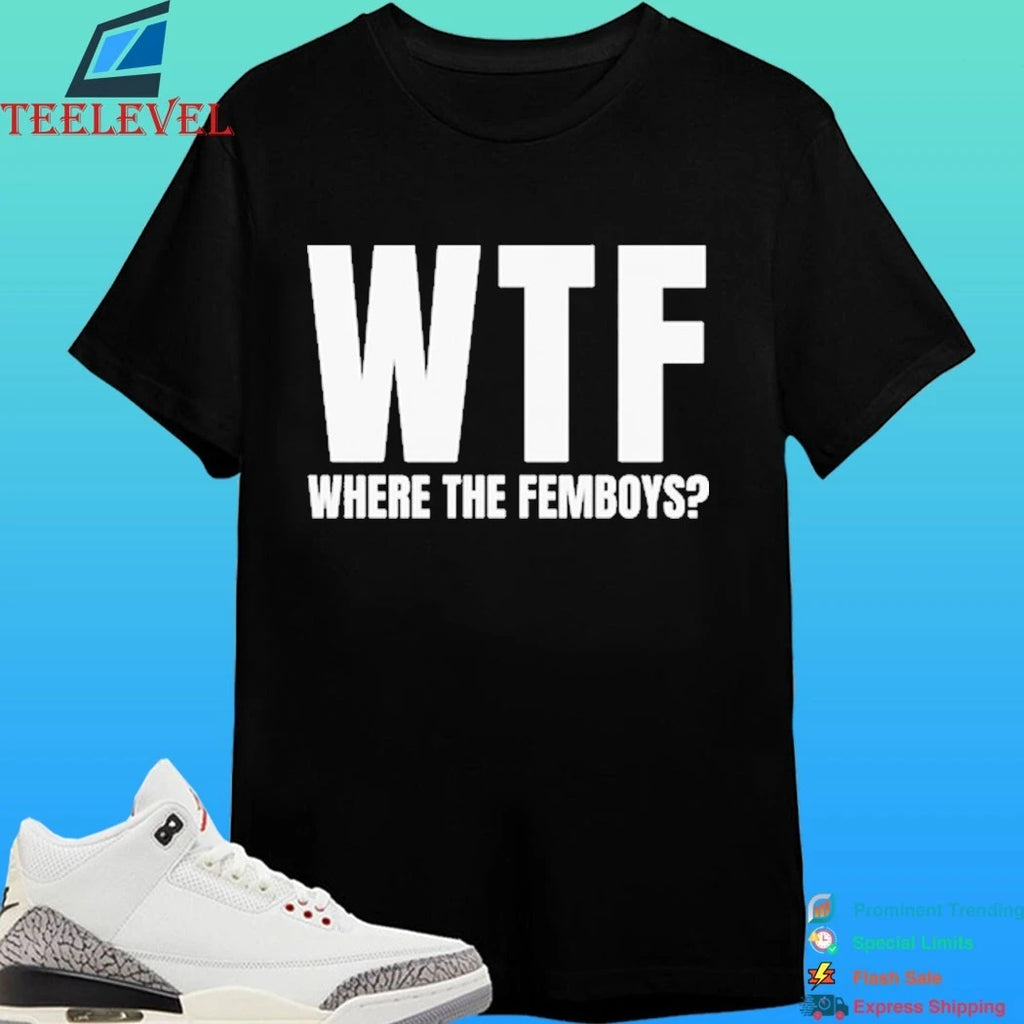 Wtf Where The Femboys Shirt