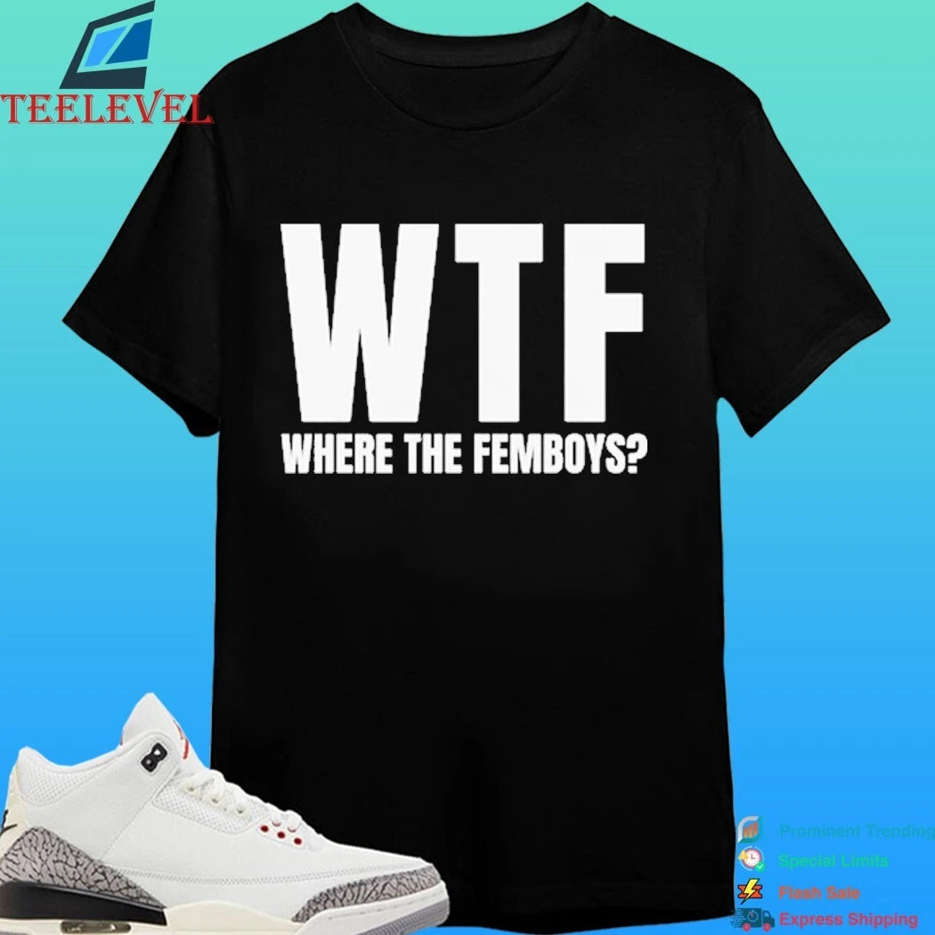 Wtf Where The Femboys Shirt