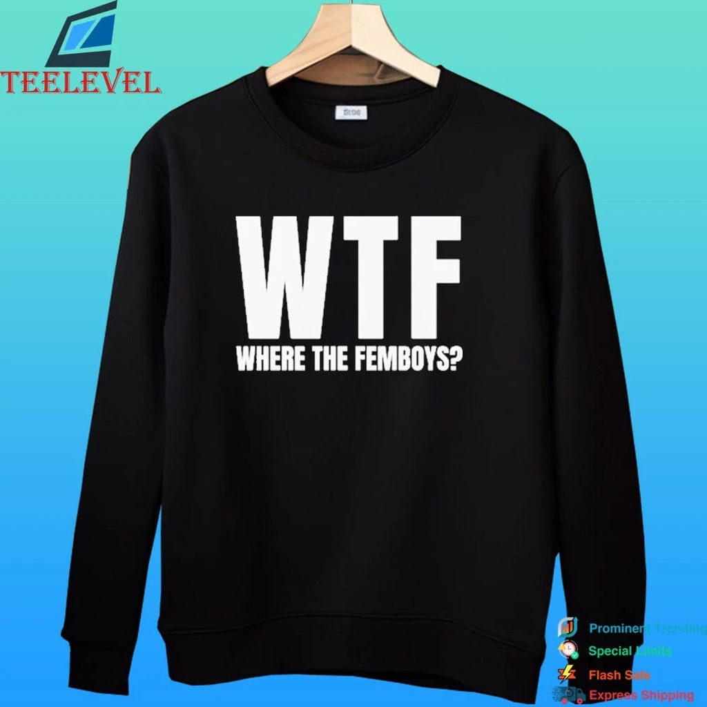 Wtf Where The Femboys Shirt