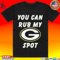 You Can Rub My Spot Green Bay Packers T-shirt